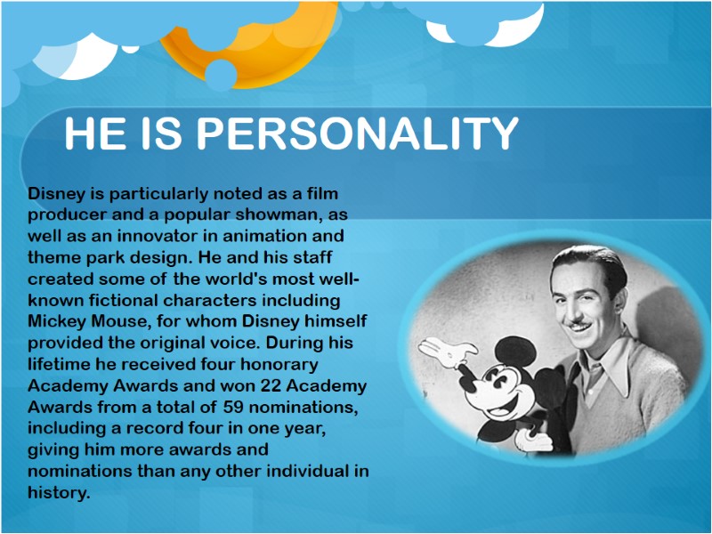 HE IS PERSONALITY Disney is particularly noted as a film producer and a popular
